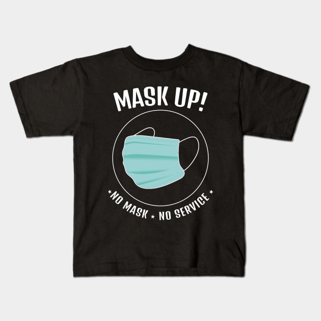 Mask Up! No Mask No Service     (Style A) Kids T-Shirt by M is for Max